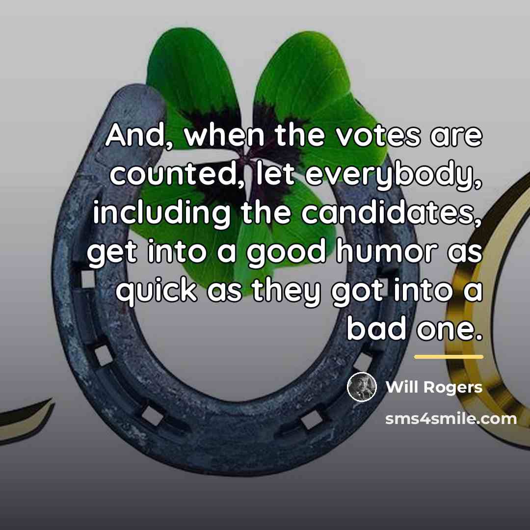 “And, when the votes are counted, let everybody, including the…” quote by Will Rogers