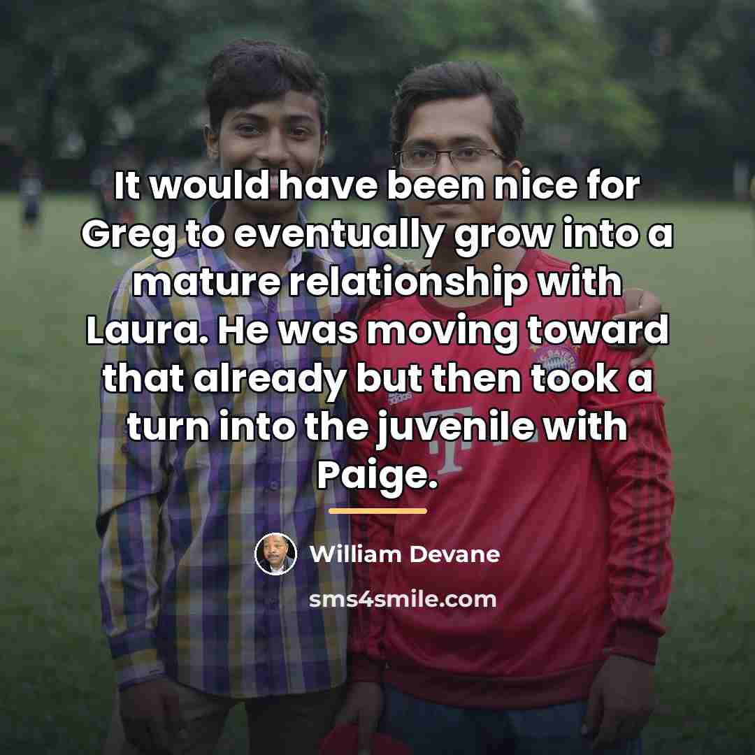 “It would have been nice for Greg to eventually grow…” quote by William Devane