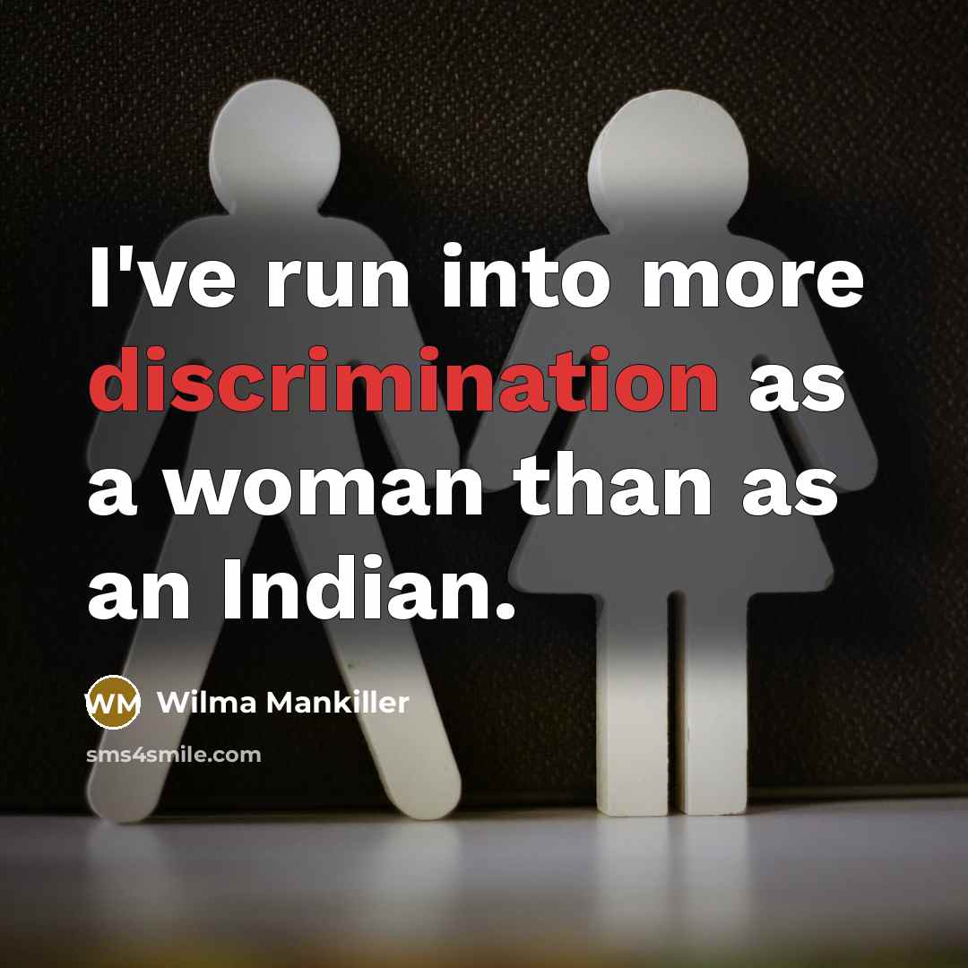 “I've run into more discrimination as a woman than as…” quote by Wilma Mankiller