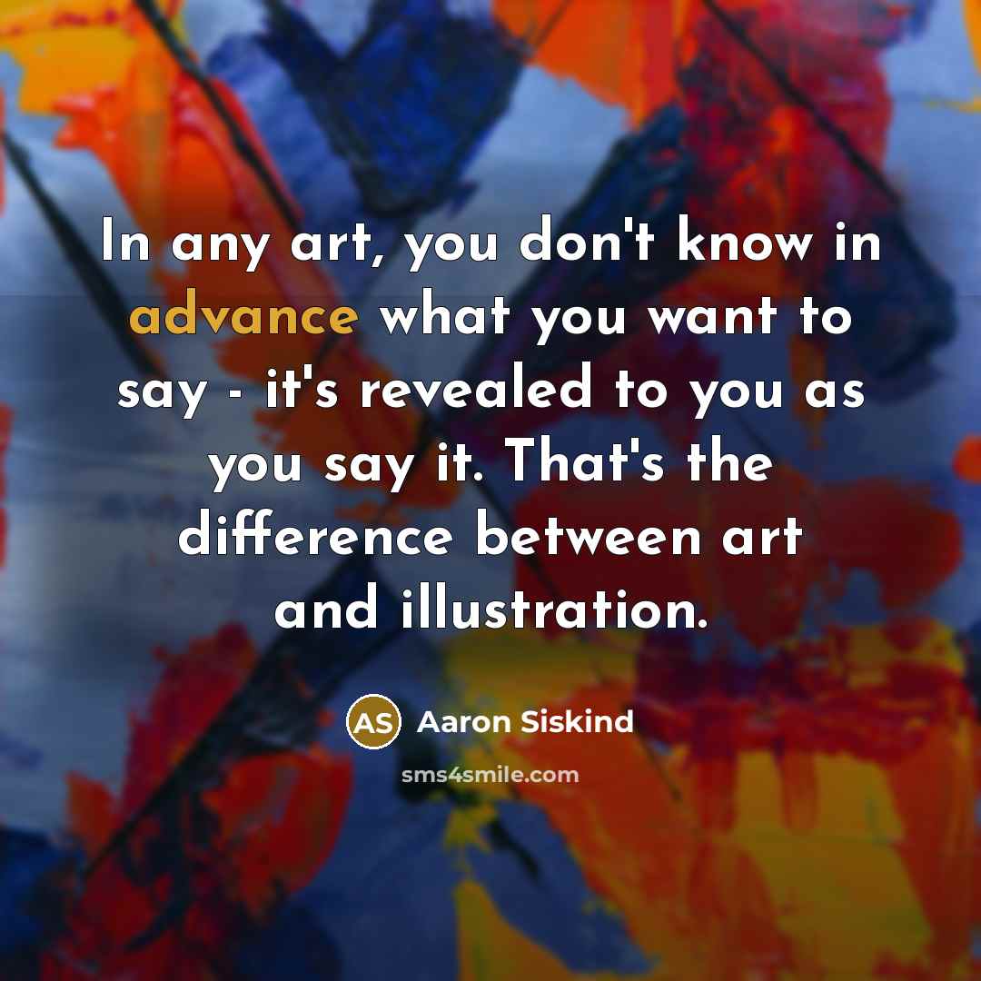“In any art, you don't know in advance what you…” quote by Aaron Siskind