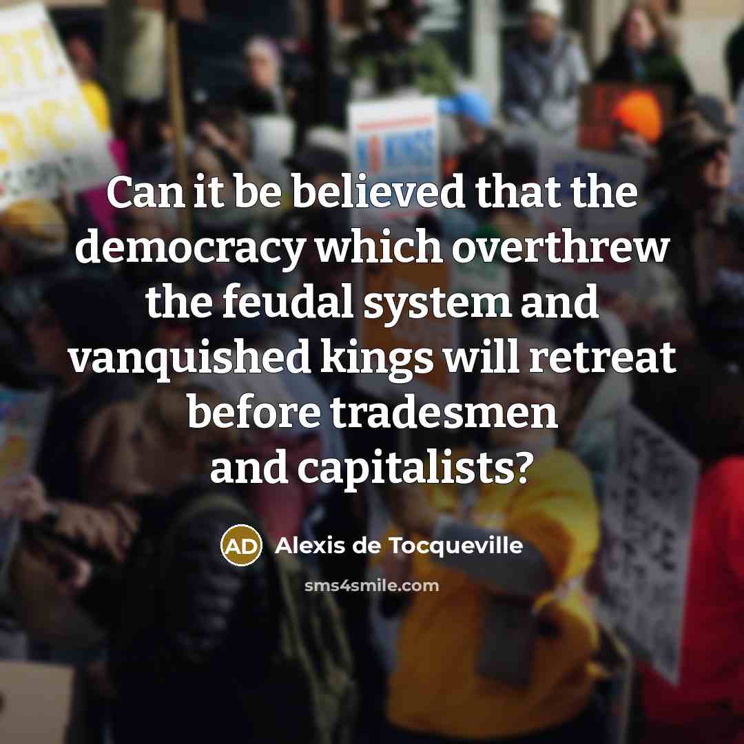 “Can it be believed that the democracy which overthrew the…” quote by Alexis de Tocqueville