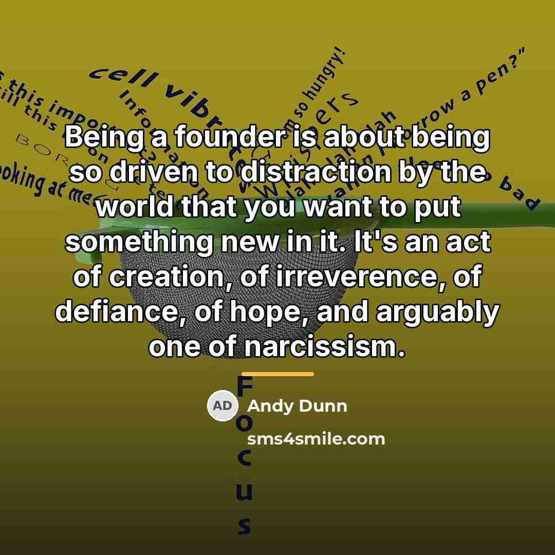 “Being a founder is about being so driven to distraction…” quote by Andy Dunn