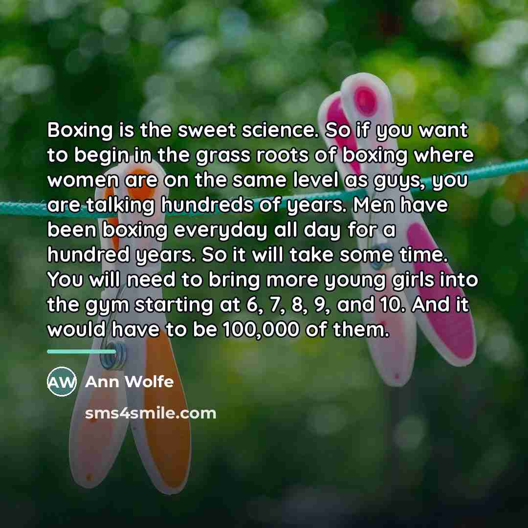 “Boxing is the sweet science. So if you want to…” quote by Ann Wolfe