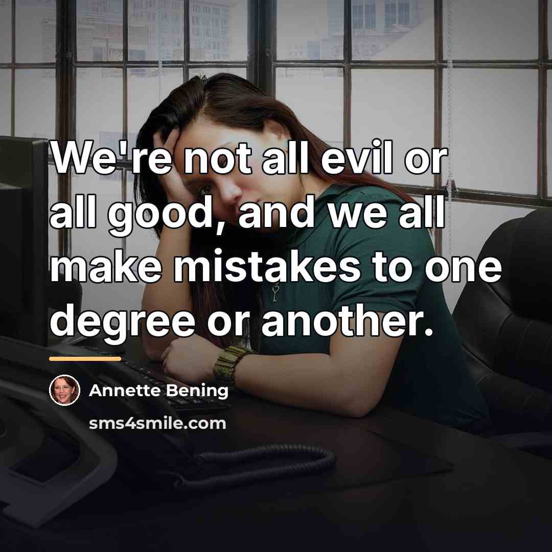 “We're not all evil or all good, and we all…” quote by Annette Bening