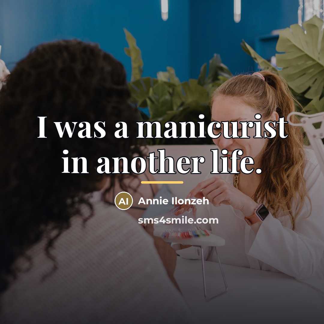 “I was a manicurist in another life.…” quote by Annie Ilonzeh