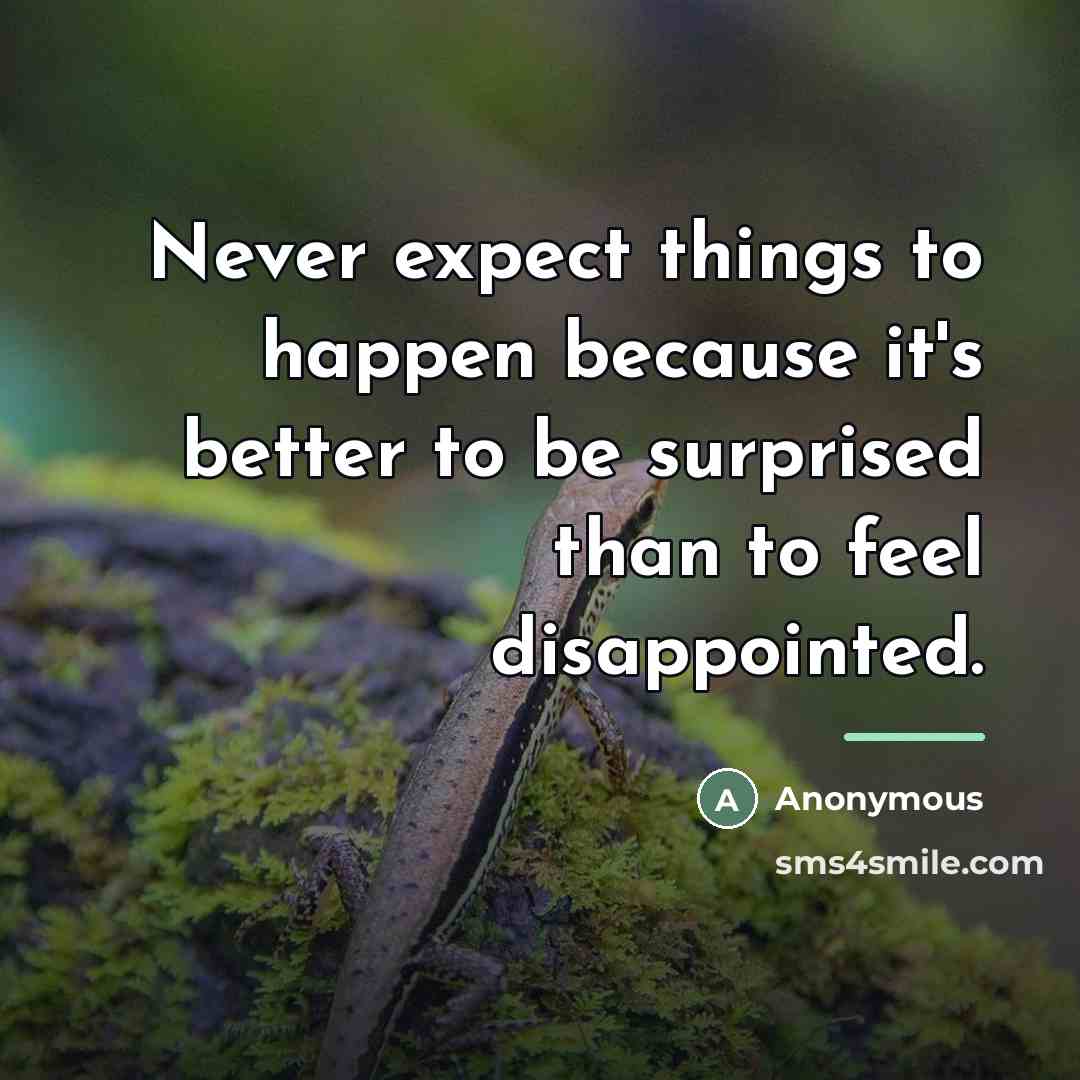 “Never expect things to happen because it's better to be…” quote by Anonymous