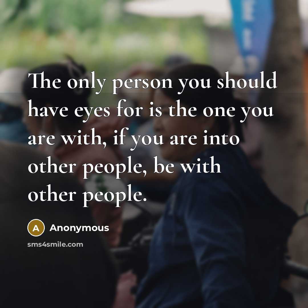 “The only person you should have eyes for is the…” quote by Anonymous