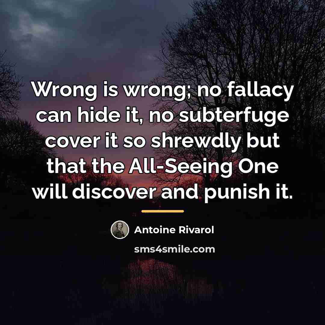 “Wrong is wrong; no fallacy can hide it, no subterfuge…” quote by Antoine Rivarol