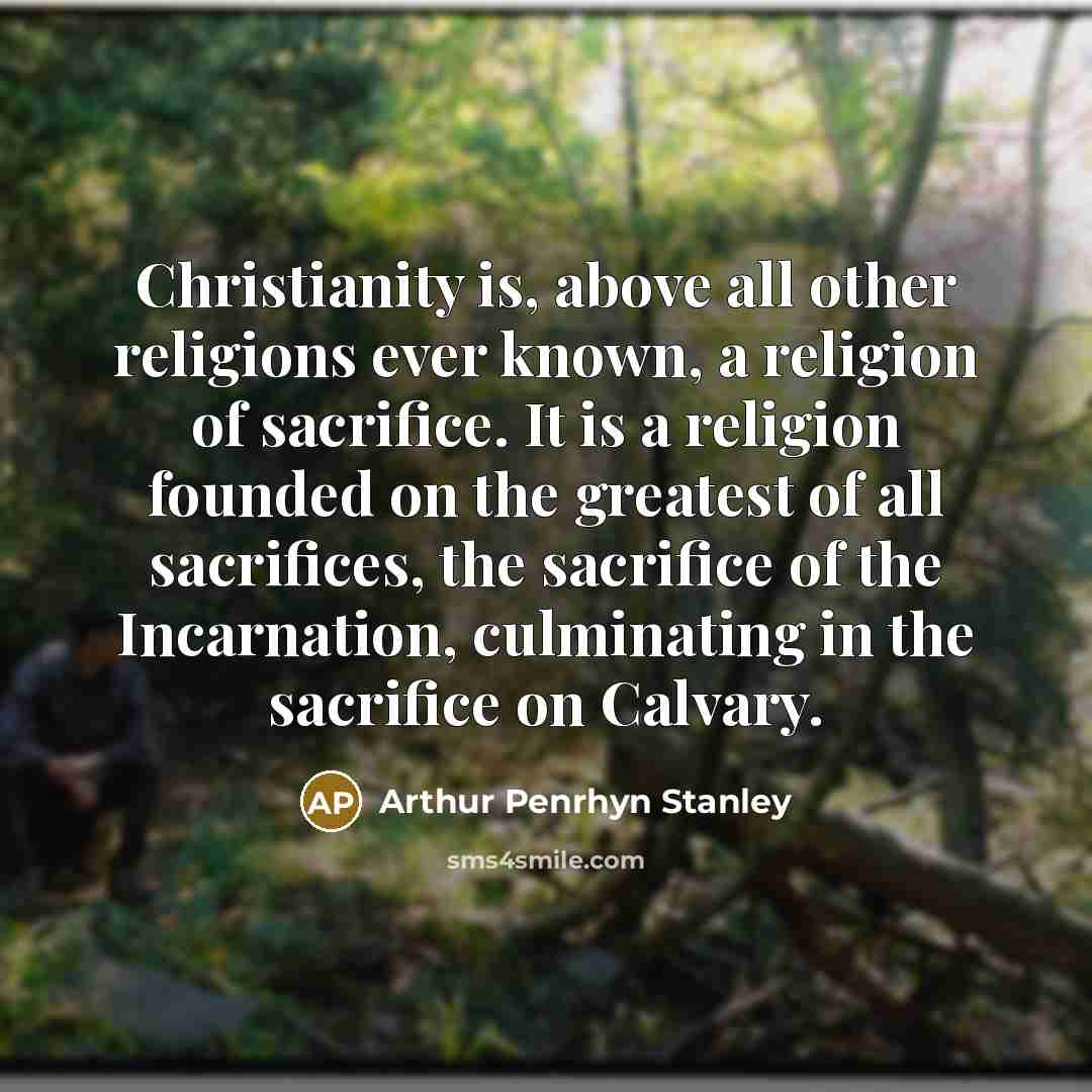 “Christianity is, above all other religions ever known, a religion…” quote by Arthur Penrhyn Stanley