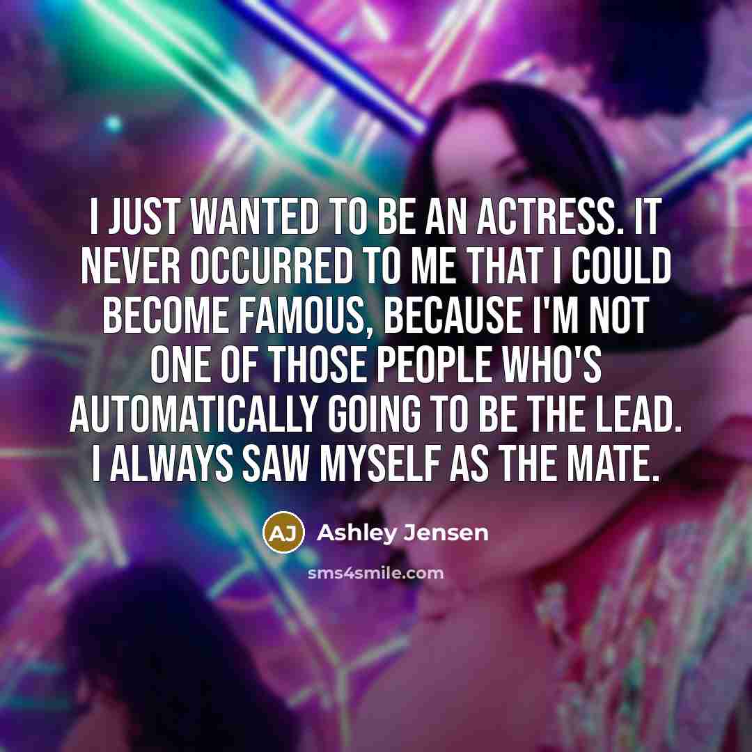 “I just wanted to be an actress. It never occurred…” quote by Ashley Jensen