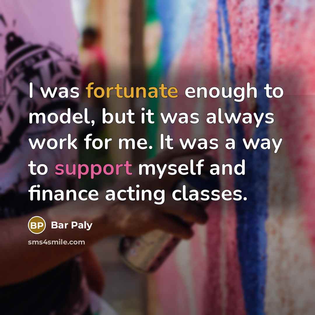 “I was fortunate enough to model, but it was always…” quote by Bar Paly