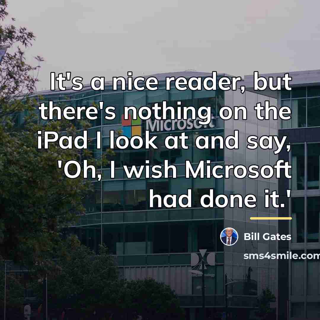 “It's a nice reader, but there's nothing on the iPad…” quote by Bill Gates