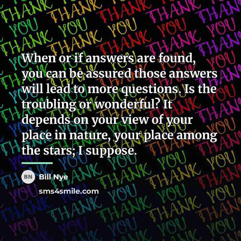 “When or if answers are found, you can be assured…” quote by Bill Nye