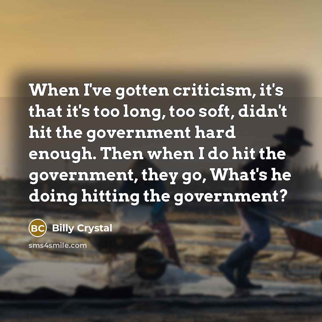 “When I've gotten criticism, it's that it's too long, too…” quote by Billy Crystal