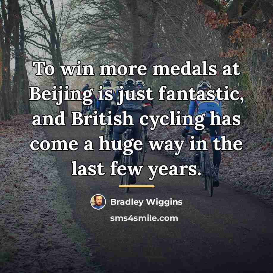 “To win more medals at Beijing is just fantastic, and…” quote by Bradley Wiggins