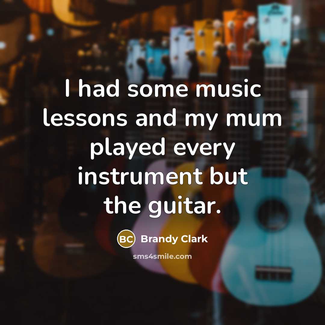 “I had some music lessons and my mum played every…” quote by Brandy Clark