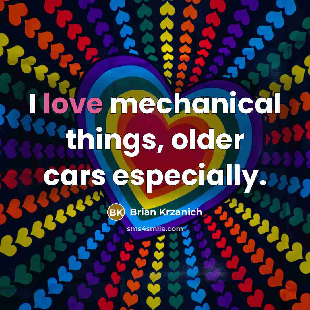 “I love mechanical things, older cars especially.…” quote by Brian Krzanich