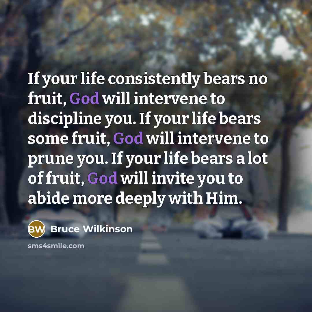 “If your life consistently bears no fruit, God will intervene…” quote by Bruce Wilkinson