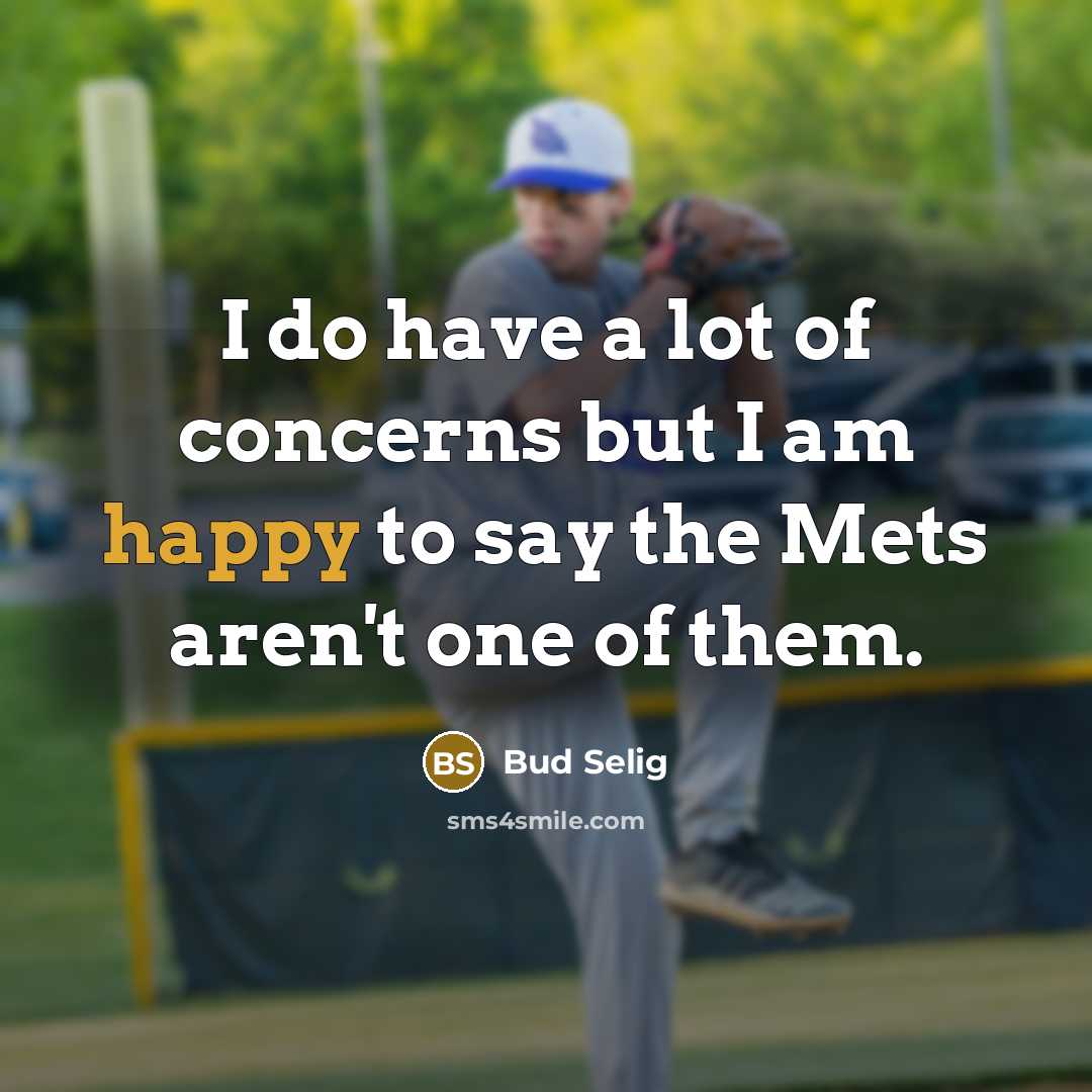 “I do have a lot of concerns but I am…” quote by Bud Selig