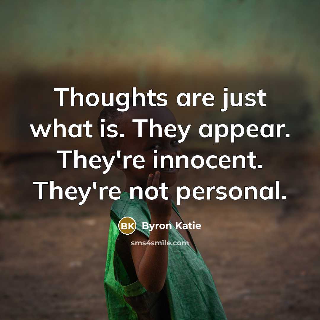 “Thoughts are just what is. They appear. They're innocent. They're…” quote by Byron Katie