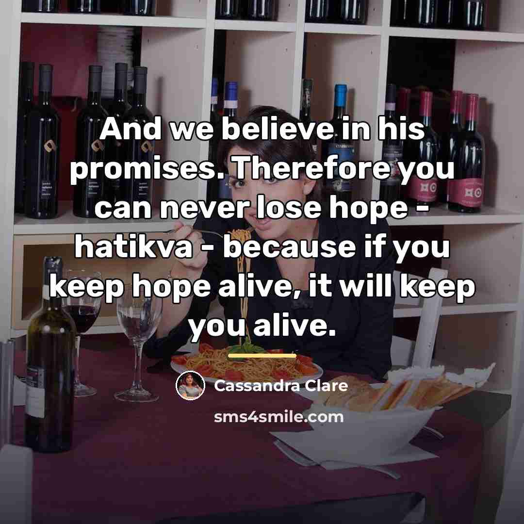 “And we believe in his promises. Therefore you can never…” quote by Cassandra Clare