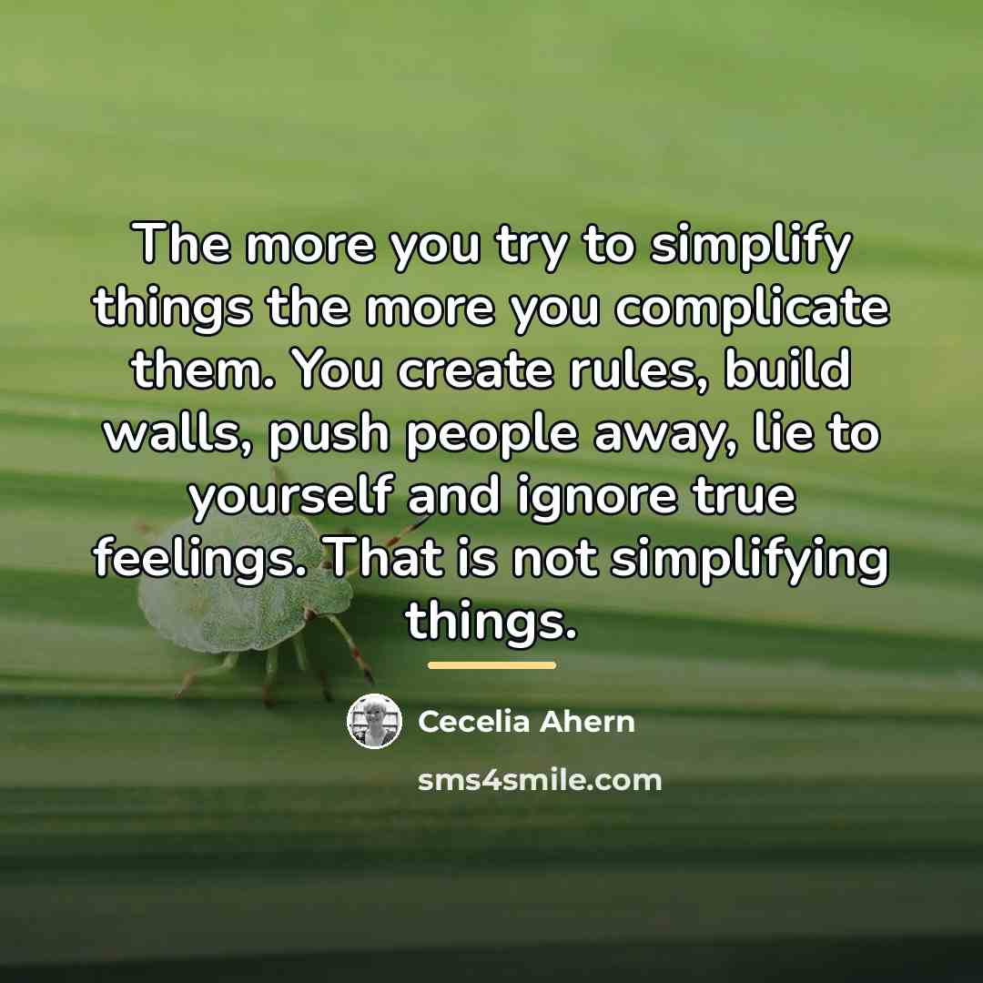 “The more you try to simplify things the more you…” quote by Cecelia Ahern