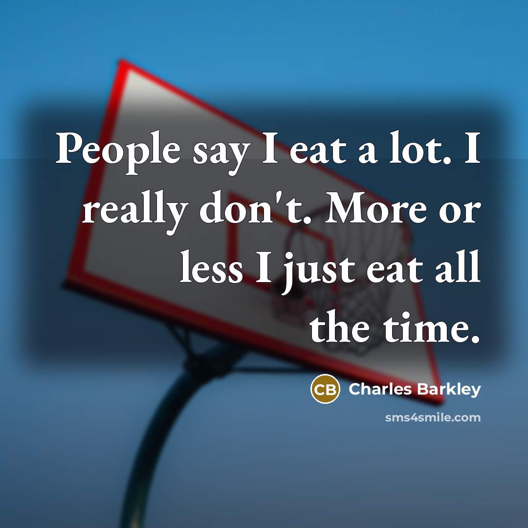 “People say I eat a lot. I really don't. More…” quote by Charles Barkley