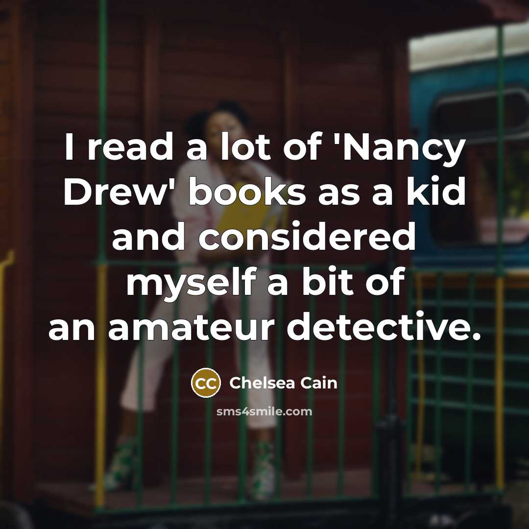 “I read a lot of 'Nancy Drew' books as a…” quote by Chelsea Cain