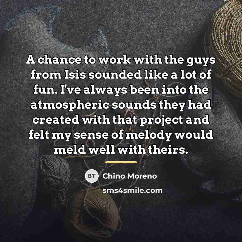 “A chance to work with the guys from Isis sounded…” quote by Chino Moreno