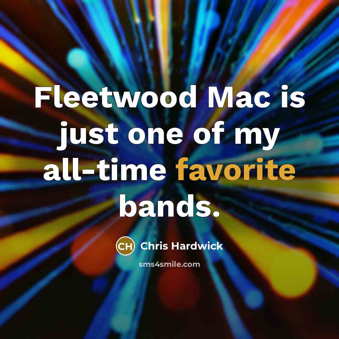 “Fleetwood Mac is just one of my all-time favorite bands.…” quote by Chris Hardwick