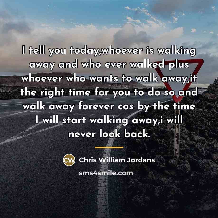 “I tell you today,whoever is walking away and who ever…” quote by Chris William Jordans