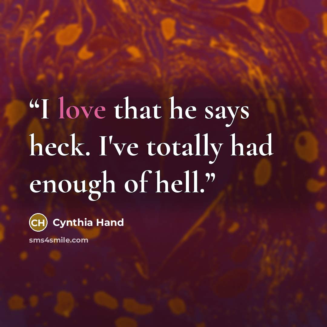 “I love that he says heck. I've totally had enough of hell.” quote by Cynthia Hand