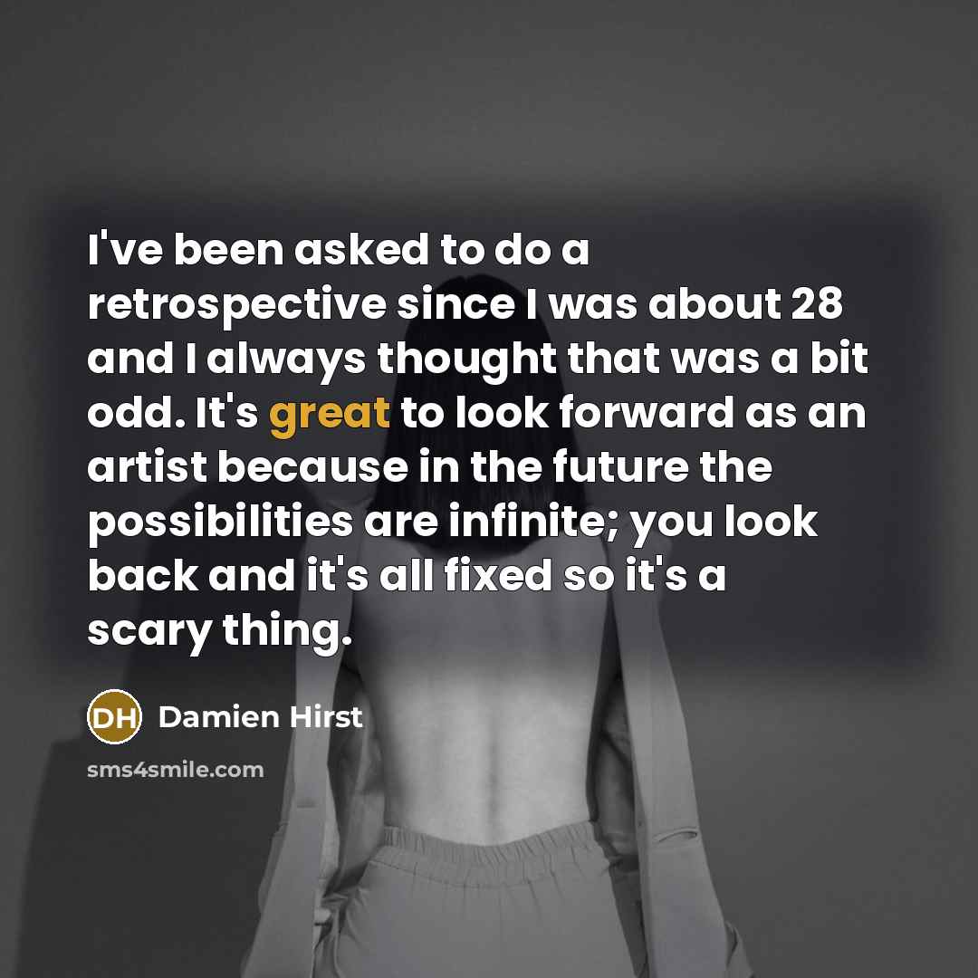“I've been asked to do a retrospective since I was…” quote by Damien Hirst