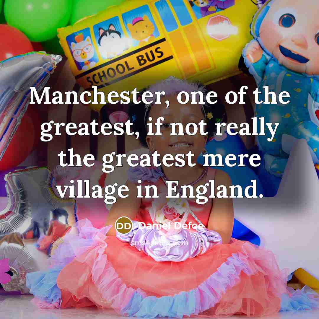 “Manchester, one of the greatest, if not really the greatest…” quote by Daniel Defoe