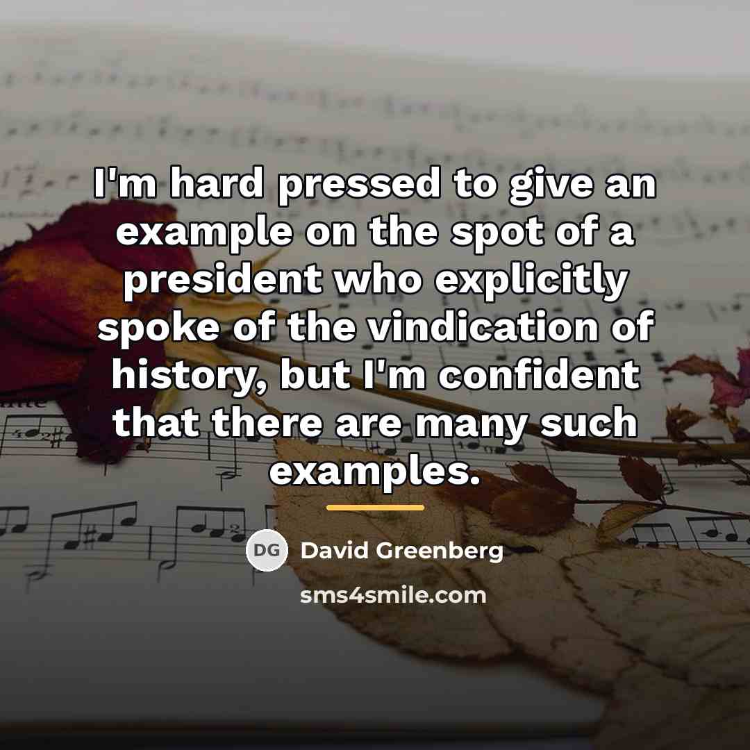 “I'm hard pressed to give an example on the spot…” quote by David Greenberg