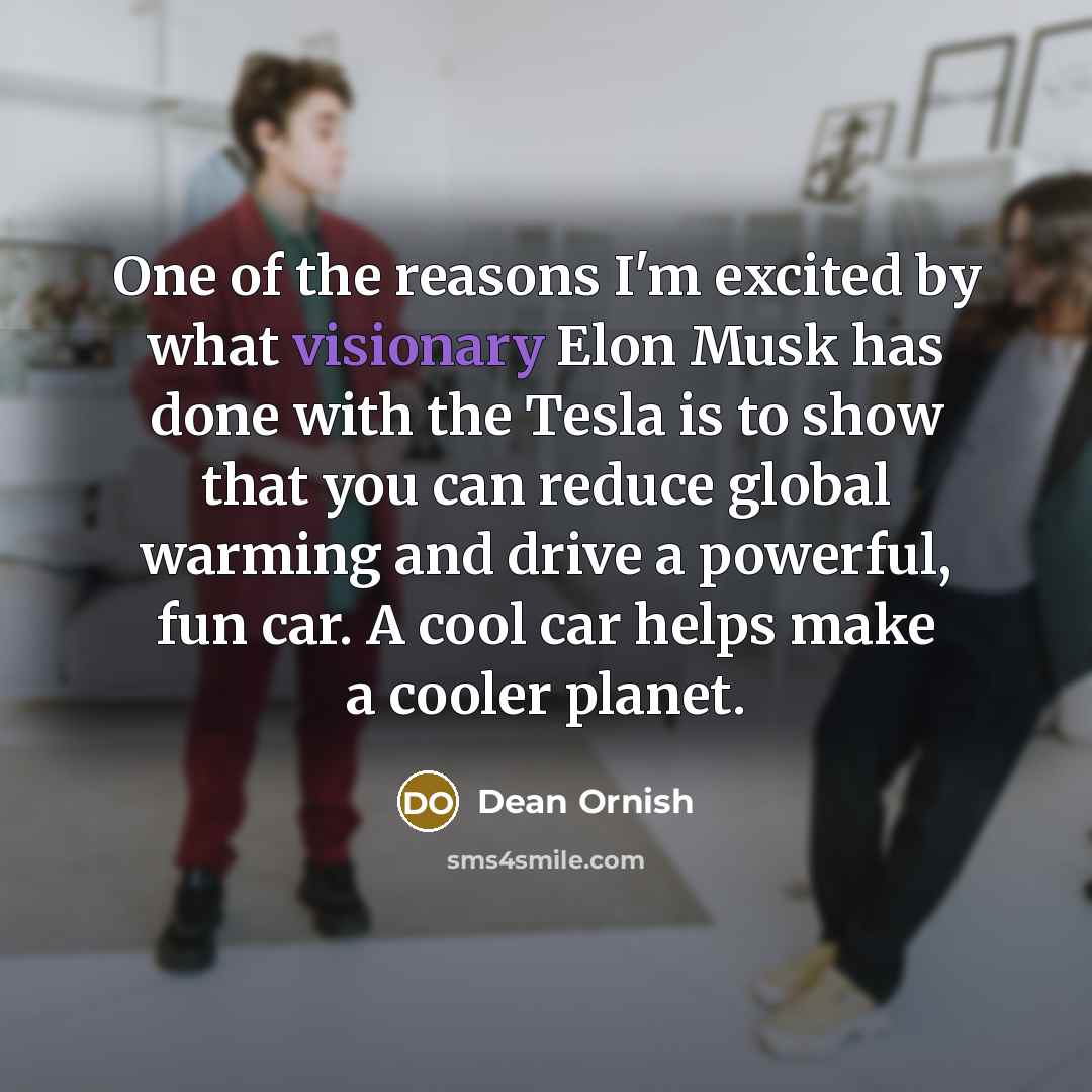 “One of the reasons I'm excited by what visionary Elon…” quote by Dean Ornish