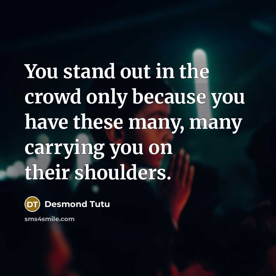 “You stand out in the crowd only because you have…” quote by Desmond Tutu