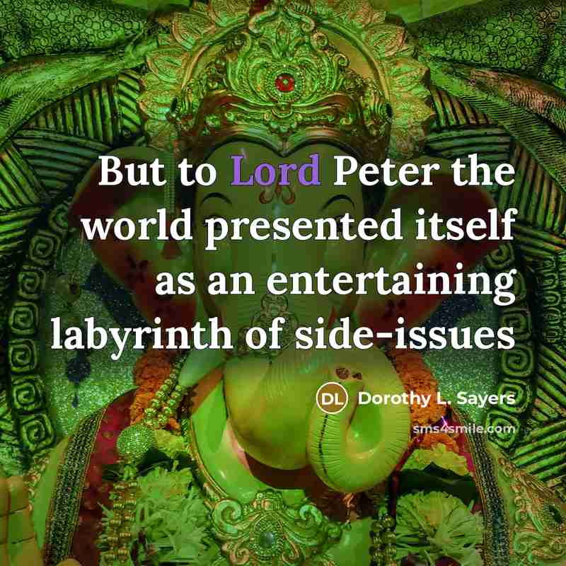 “But to Lord Peter the world presented itself as an…” quote by Dorothy L. Sayers