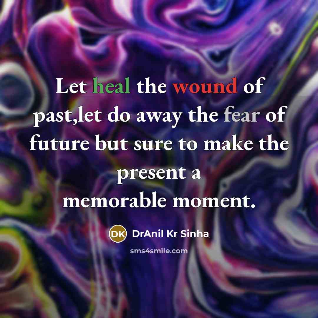 “Let heal the wound of past,let do away the fear…” quote by DrAnil Kr Sinha