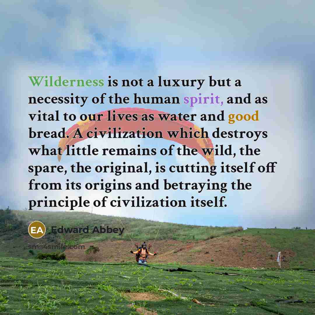 “Wilderness is not a luxury but a necessity of the…” quote by Edward Abbey