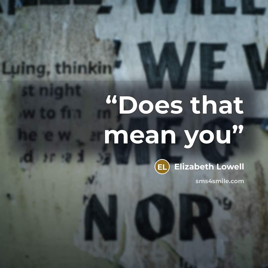 “Does that mean you” quote by Elizabeth Lowell