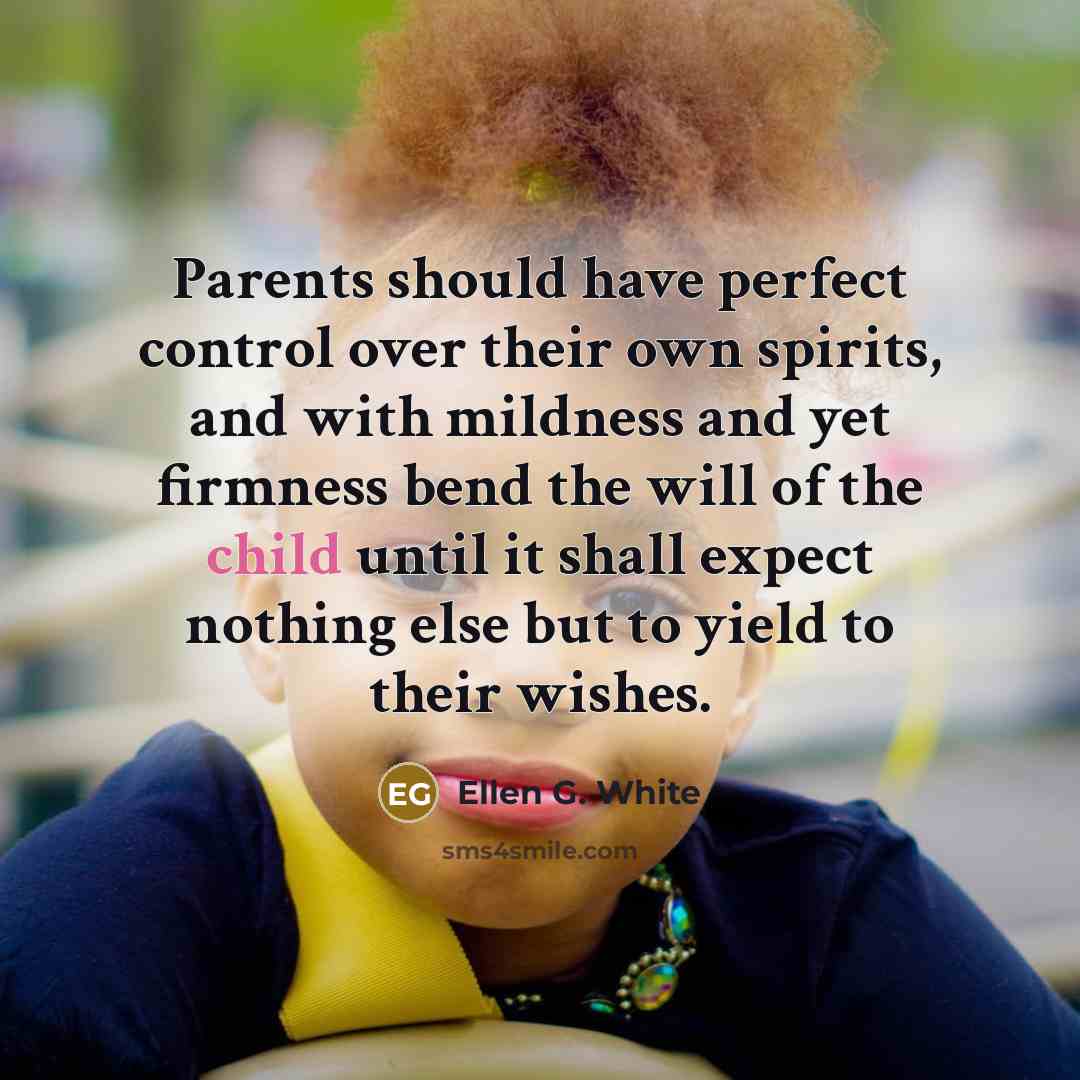 “Parents should have perfect control over their own spirits, and…” quote by Ellen G. White