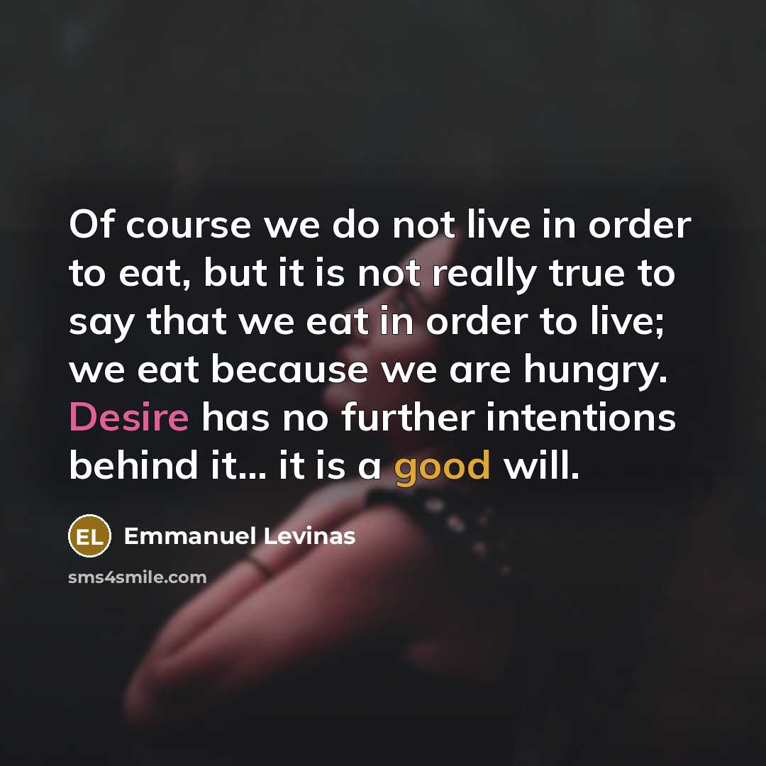 “Of course we do not live in order to eat,…” quote by Emmanuel Levinas