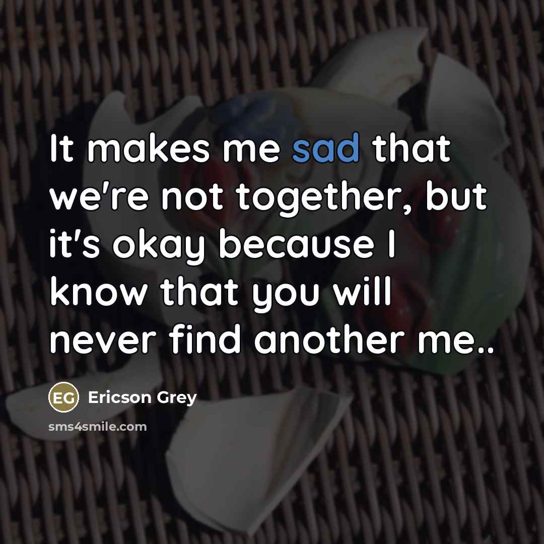 “It makes me sad that we're not together, but it's…” quote by Ericson Grey
