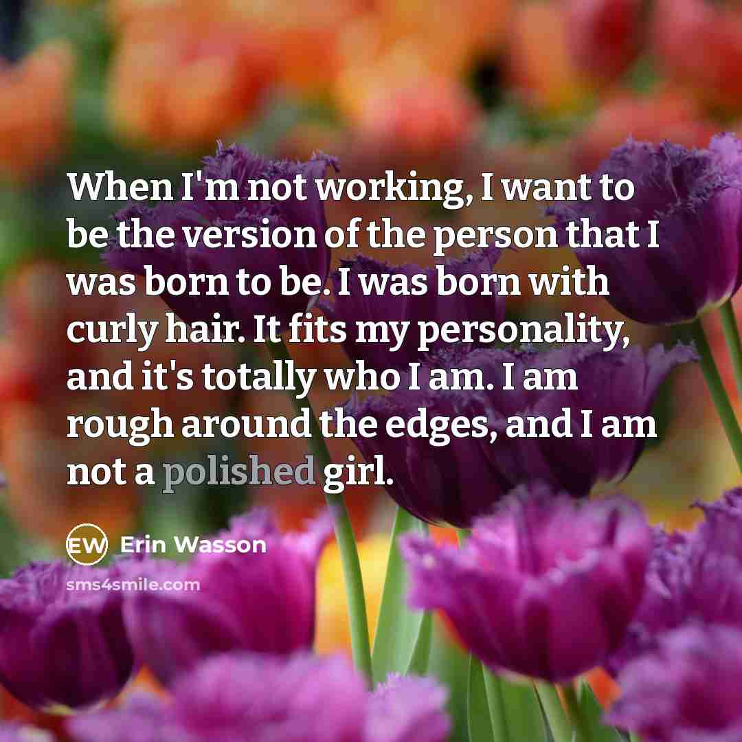 “When I'm not working, I want to be the version…” quote by Erin Wasson