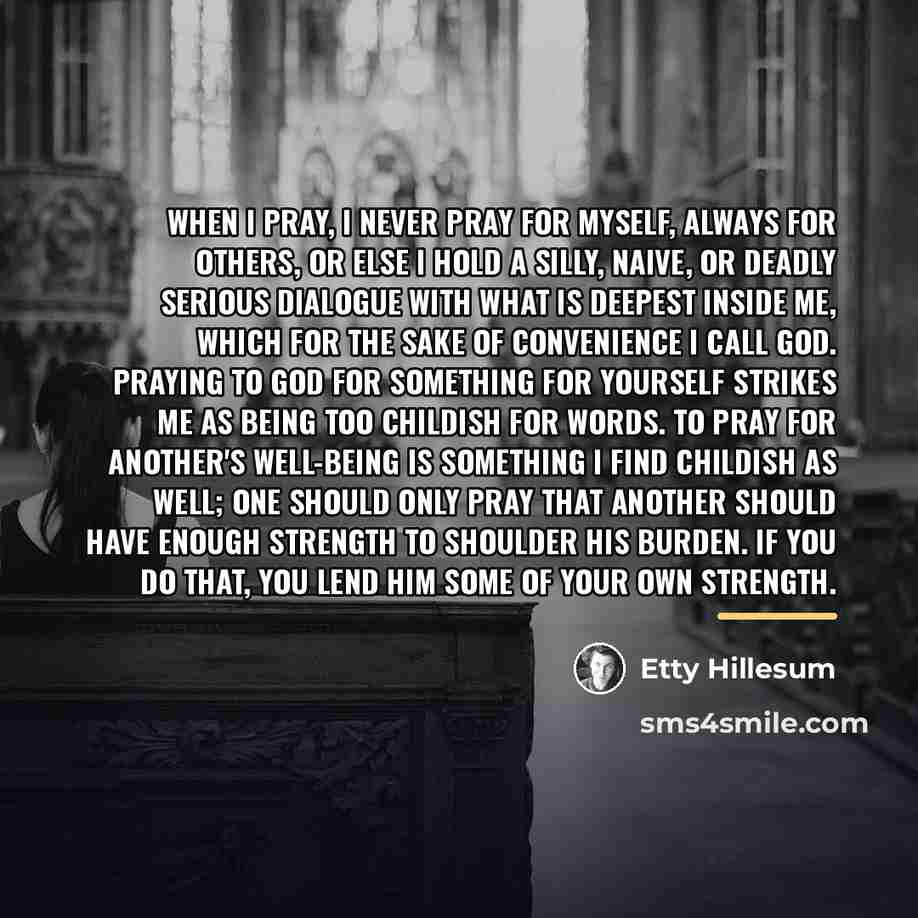 “When I pray, I never pray for myself, always for…” quote by Etty Hillesum