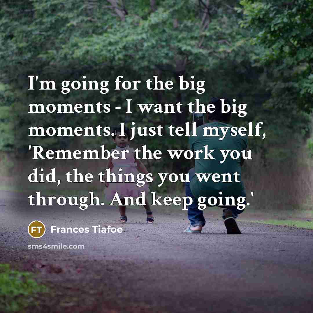 “I'm going for the big moments - I want the…” quote by Frances Tiafoe