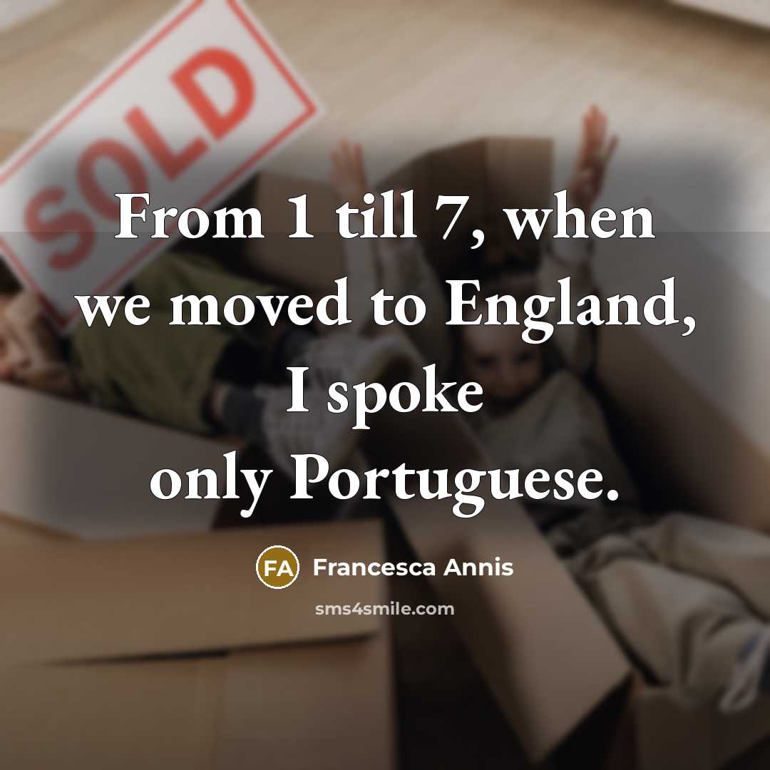 “From 1 till 7, when we moved to England, I…” quote by Francesca Annis