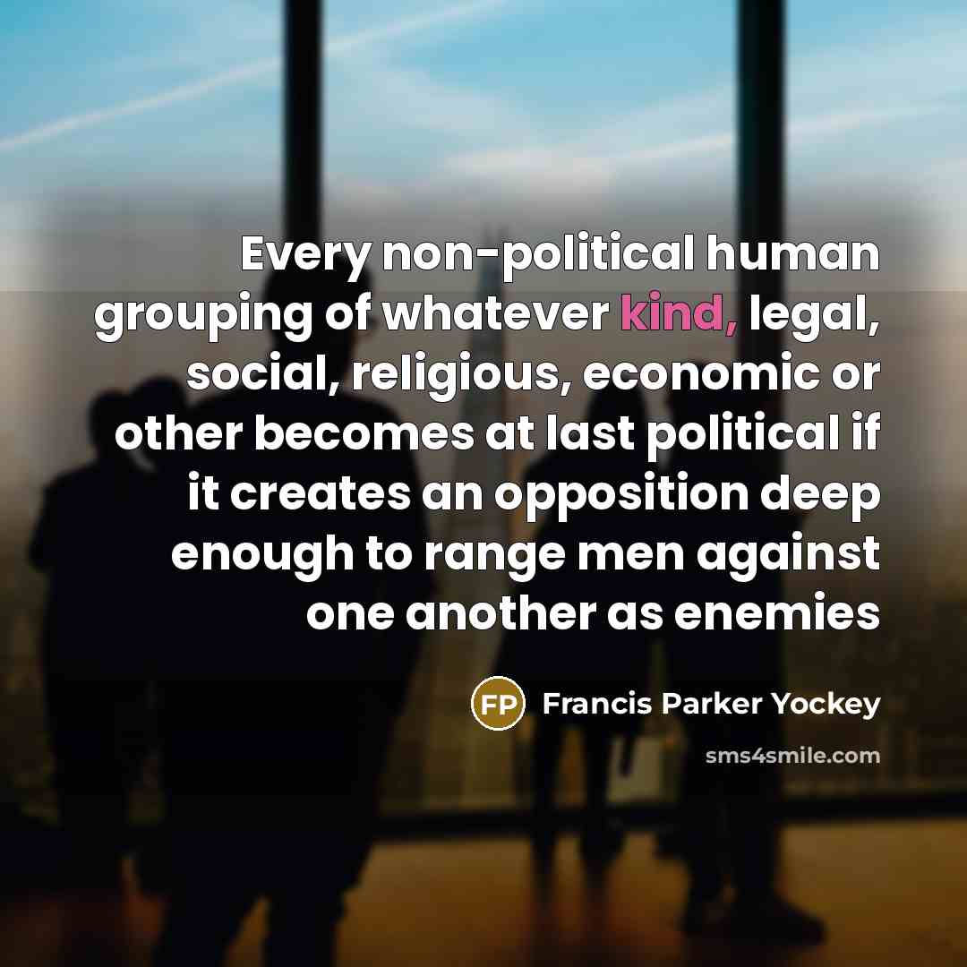 “Every non-political human grouping of whatever kind, legal, social, religious,…” quote by Francis Parker Yockey