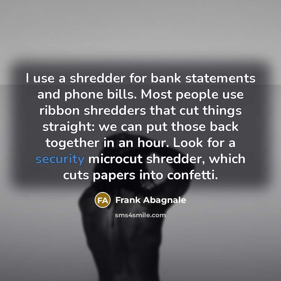 “I use a shredder for bank statements and phone bills.…” quote by Frank Abagnale